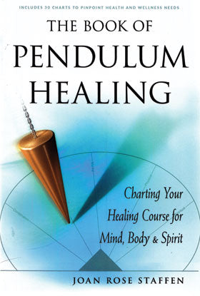 The Book of Pendulum Healing by Joan Rose Staffen with charts for mind, body, and spirit wellness